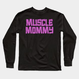 Muscle Mommy Funny Strong Gym Moms Long Sleeve T-Shirt